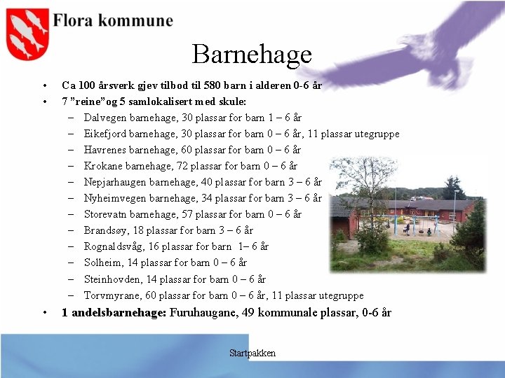 Barnehage • • Ca 100 årsverk gjev tilbod til 580 barn i alderen 0