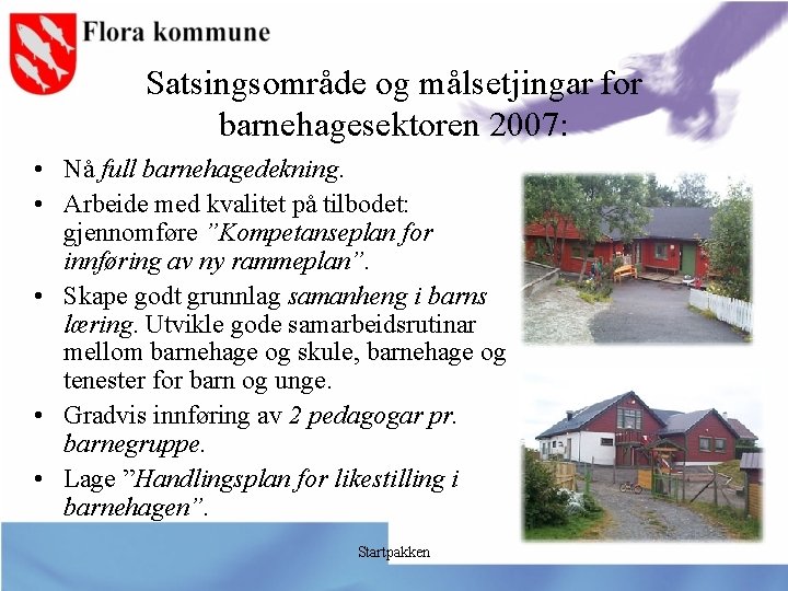 Satsingsområde og målsetjingar for barnehagesektoren 2007: • Nå full barnehagedekning. • Arbeide med kvalitet