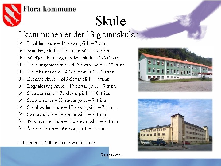 Skule I kommunen er det 13 grunnskular Ø Ø Ø Ø Batalden skule –