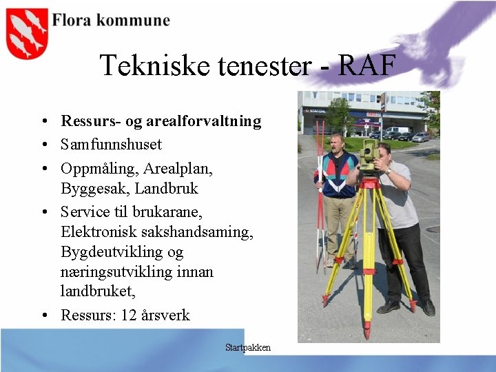 Tekniske tenester - RAF • Ressurs- og arealforvaltning • Samfunnshuset • Oppmåling, Arealplan, Byggesak,