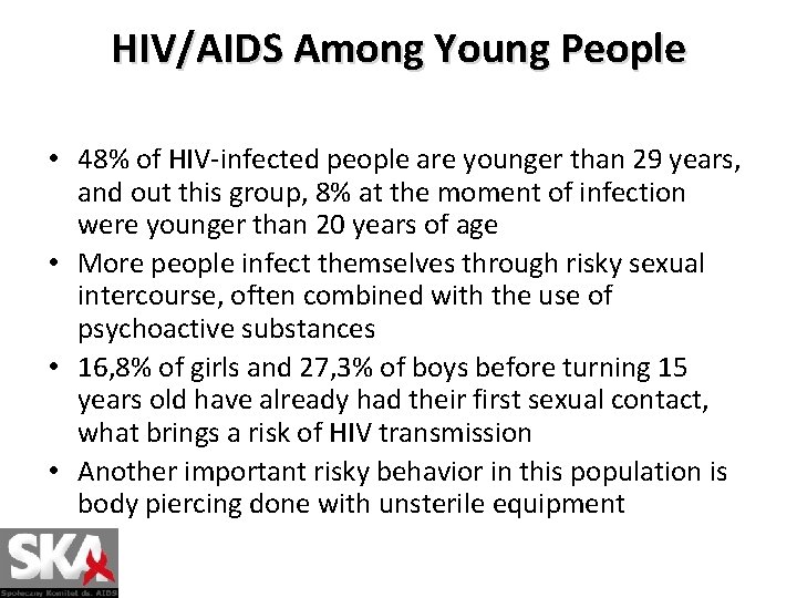 HIV/AIDS Among Young People • 48% of HIV-infected people are younger than 29 years,