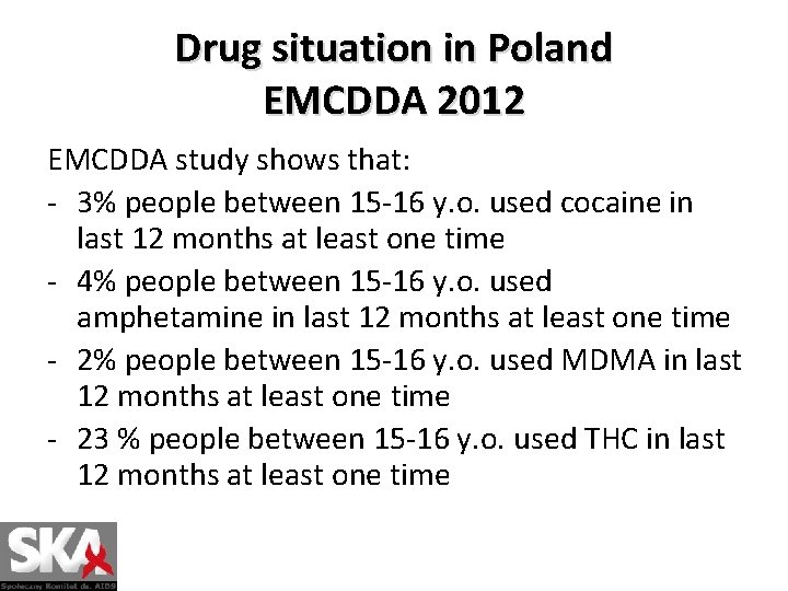 Drug situation in Poland EMCDDA 2012 EMCDDA study shows that: - 3% people between