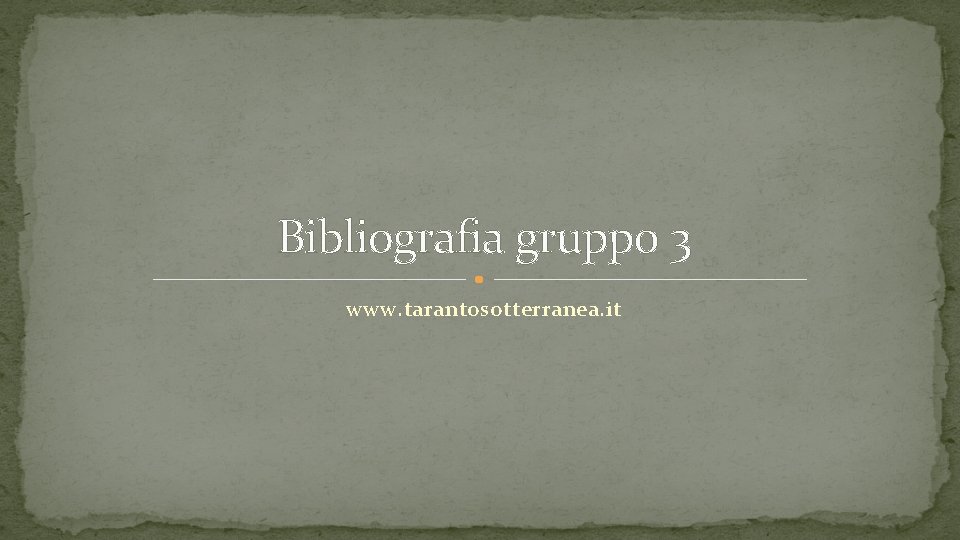 Bibliografia gruppo 3 www. tarantosotterranea. it 