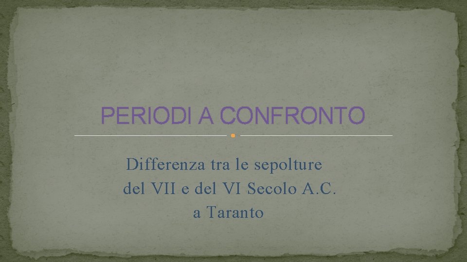 PERIODI A CONFRONTO Differenza tra le sepolture del VII e del VI Secolo A.