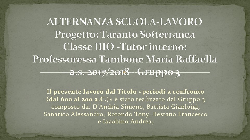 ALTERNANZA SCUOLA-LAVORO Progetto: Taranto Sotterranea Classe IIIO -Tutor interno: Professoressa Tambone Maria Raffaella a.