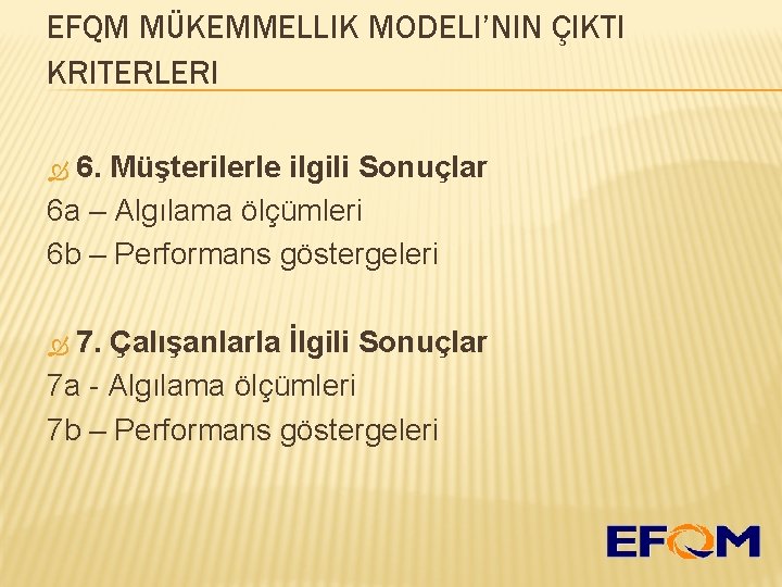 EFQM MÜKEMMELLIK MODELI’NIN ÇIKTI KRITERLERI 6. Müşterilerle ilgili Sonuçlar 6 a – Algılama ölçümleri