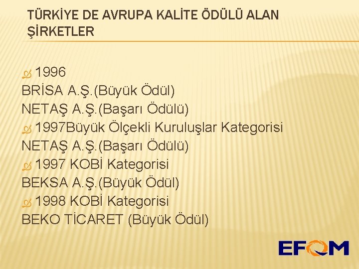 TÜRKİYE DE AVRUPA KALİTE ÖDÜLÜ ALAN ŞİRKETLER 1996 BRİSA A. Ş. (Büyük Ödül) NETAŞ