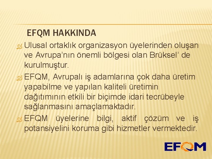 EFQM HAKKINDA Ulusal ortaklık organizasyon üyelerinden oluşan ve Avrupa’nın önemli bölgesi olan Brüksel’ de