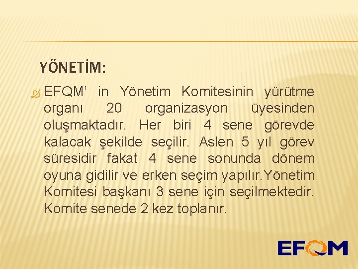 YÖNETİM: EFQM’ in Yönetim Komitesinin yürütme organı 20 organizasyon üyesinden oluşmaktadır. Her biri 4