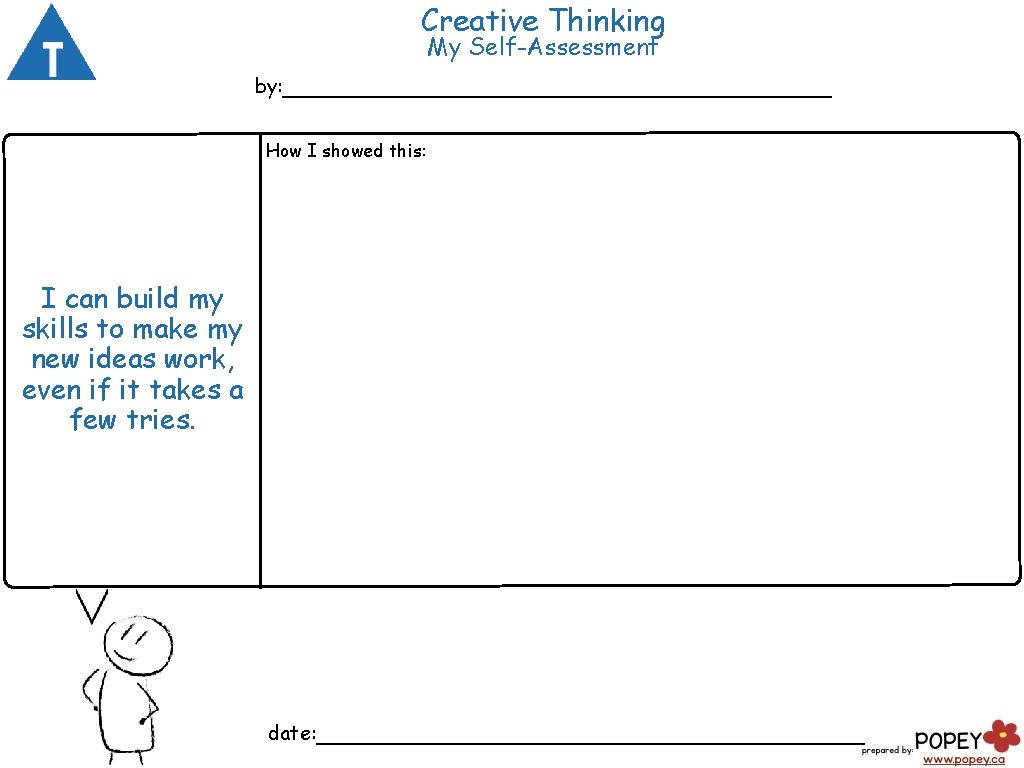 Creative Thinking My Self-Assessment by: ___________________ How I showed this: I can build my Creative Thinking My Self-Assessment by: ___________________ How I showed this: I can build my