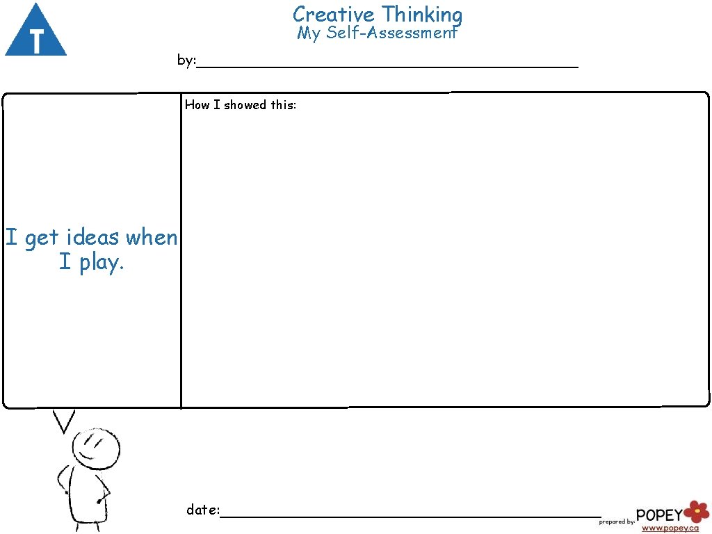 Creative Thinking My Self-Assessment by: ___________________ How I showed this: I get ideas when Creative Thinking My Self-Assessment by: ___________________ How I showed this: I get ideas when