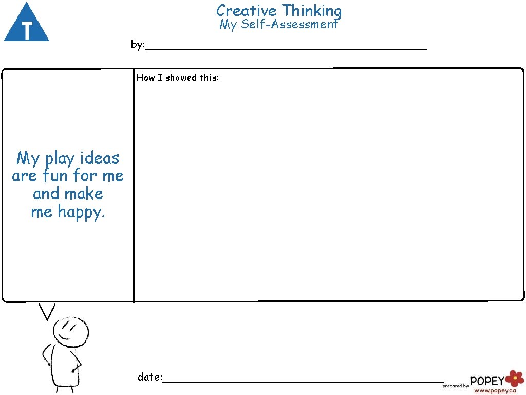 Creative Thinking My Self-Assessment by: ___________________ How I showed this: My play ideas are Creative Thinking My Self-Assessment by: ___________________ How I showed this: My play ideas are