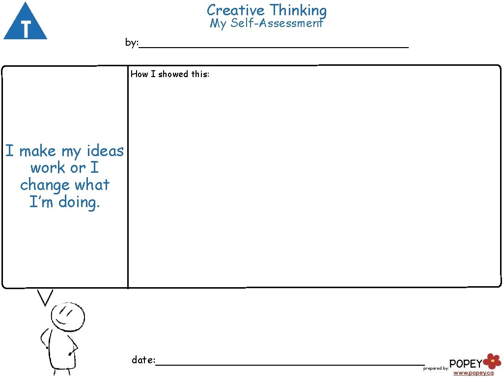 Creative Thinking My Self-Assessment by: ___________________ How I showed this: I make my ideas Creative Thinking My Self-Assessment by: ___________________ How I showed this: I make my ideas