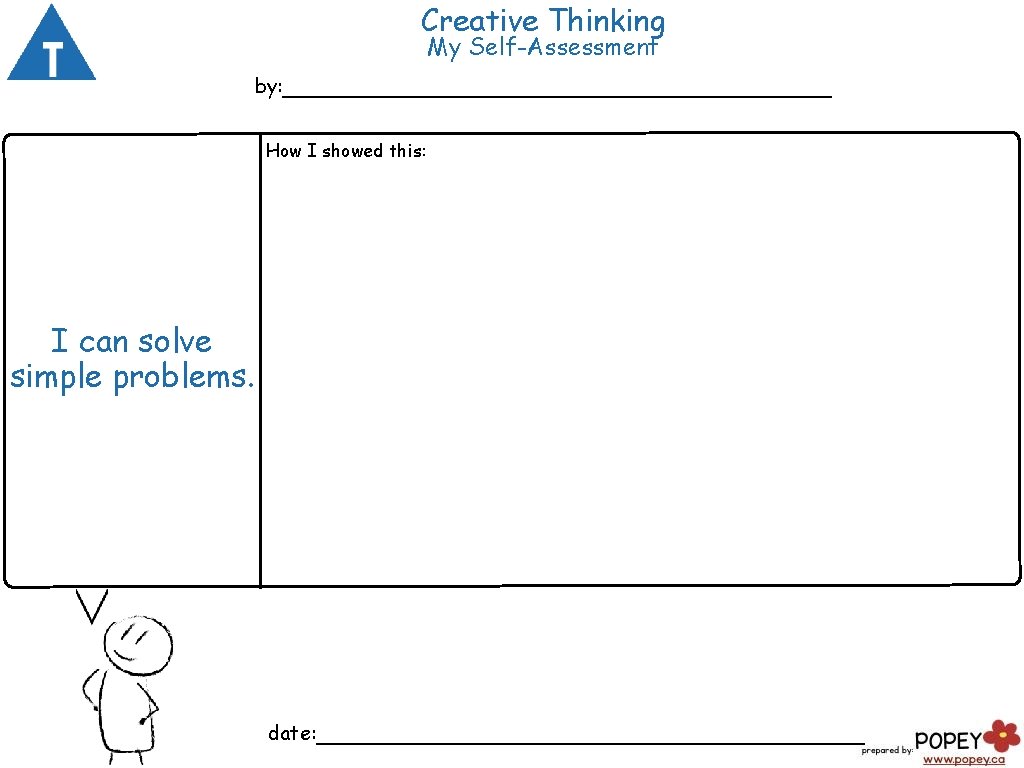 Creative Thinking My Self-Assessment by: ___________________ How I showed this: I can solve simple Creative Thinking My Self-Assessment by: ___________________ How I showed this: I can solve simple