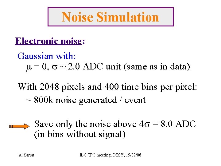 Noise Simulation Electronic noise: Gaussian with: m = 0, s ~ 2. 0 ADC