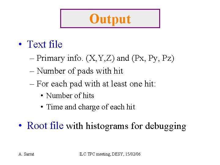 Output • Text file – Primary info. (X, Y, Z) and (Px, Py, Pz)
