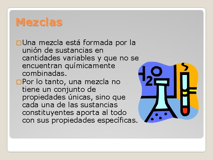 Mezclas � Una mezcla está formada por la unión de sustancias en cantidades variables