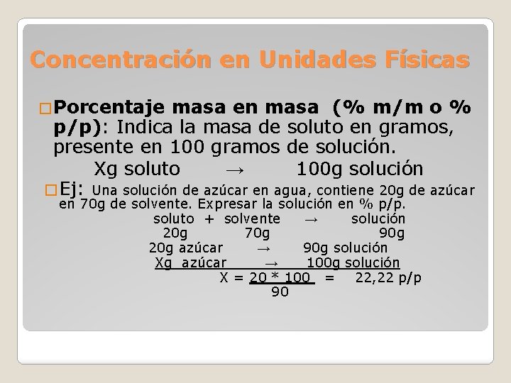 Concentración en Unidades Físicas �Porcentaje masa en masa (% m/m o % p/p): Indica