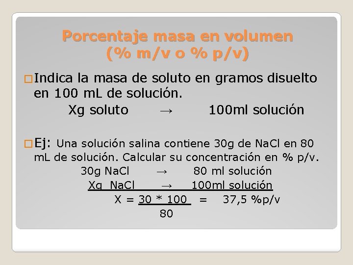 Porcentaje masa en volumen (% m/v o % p/v) �Indica la masa de soluto