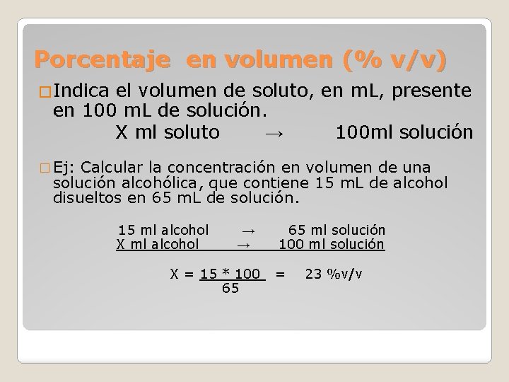 Porcentaje en volumen (% v/v) �Indica el volumen de soluto, en m. L, presente