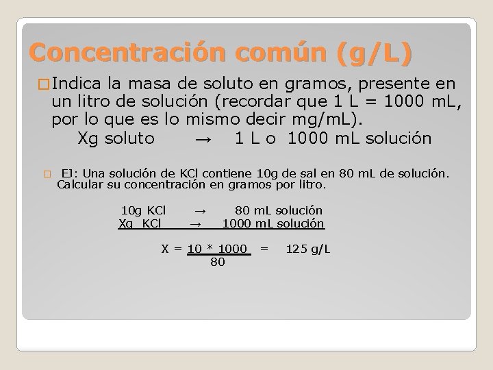 Concentración común (g/L) � Indica la masa de soluto en gramos, presente en un