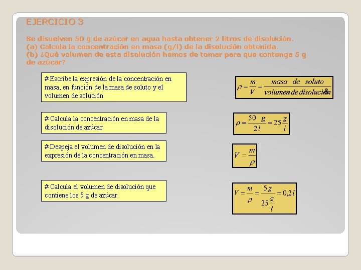 EJERCICIO 3 Se disuelven 50 g de azúcar en agua hasta obtener 2 litros