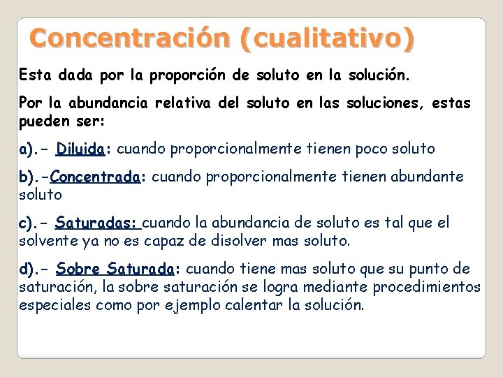 Concentración (cualitativo) Esta dada por la proporción de soluto en la solución. Por la