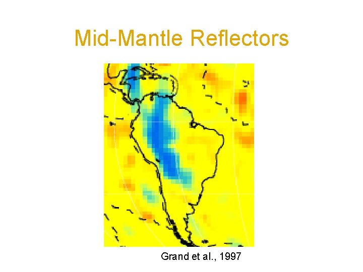 Mid-Mantle Reflectors Grand et al. , 1997 