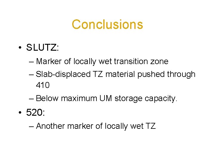 Conclusions • SLUTZ: – Marker of locally wet transition zone – Slab-displaced TZ material