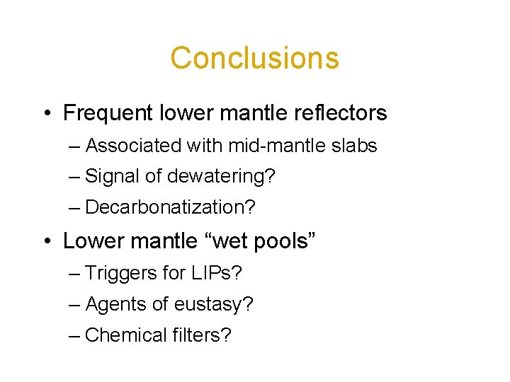 Conclusions • Frequent lower mantle reflectors – Associated with mid-mantle slabs – Signal of