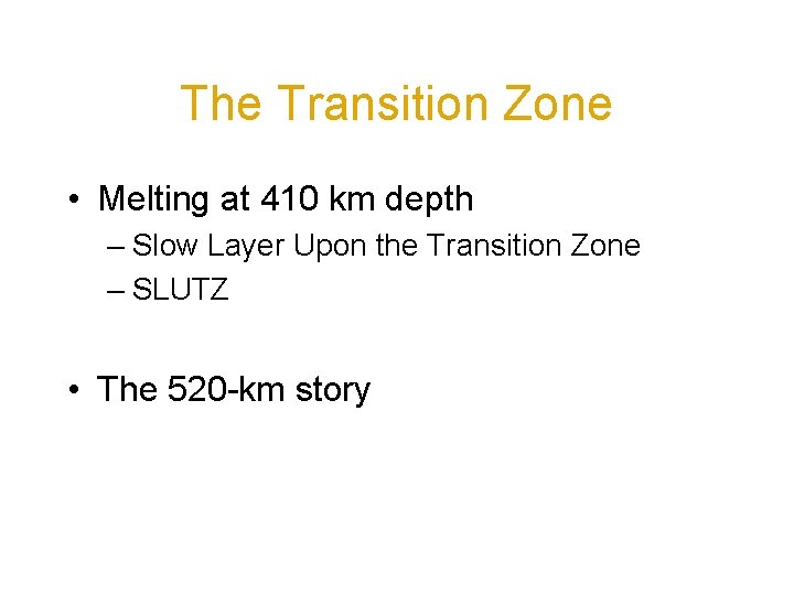 The Transition Zone • Melting at 410 km depth – Slow Layer Upon the