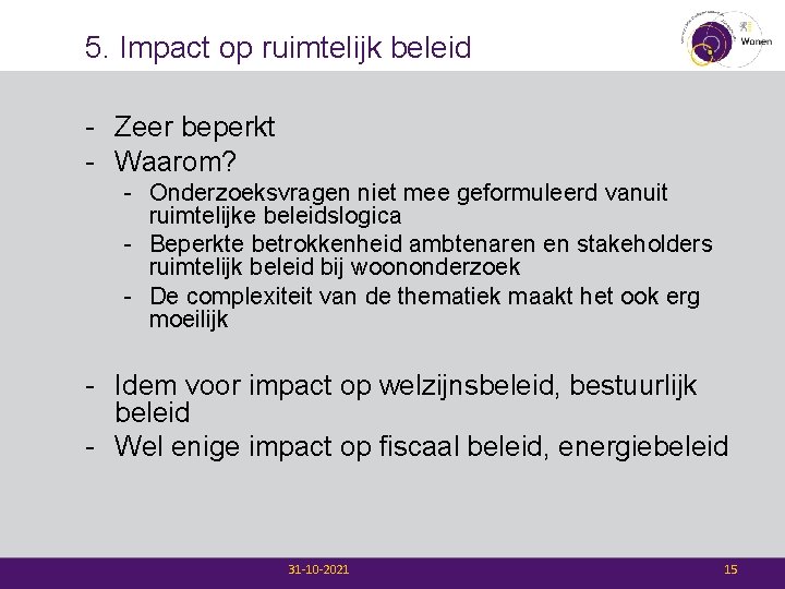 5. Impact op ruimtelijk beleid - Zeer beperkt - Waarom? - Onderzoeksvragen niet mee