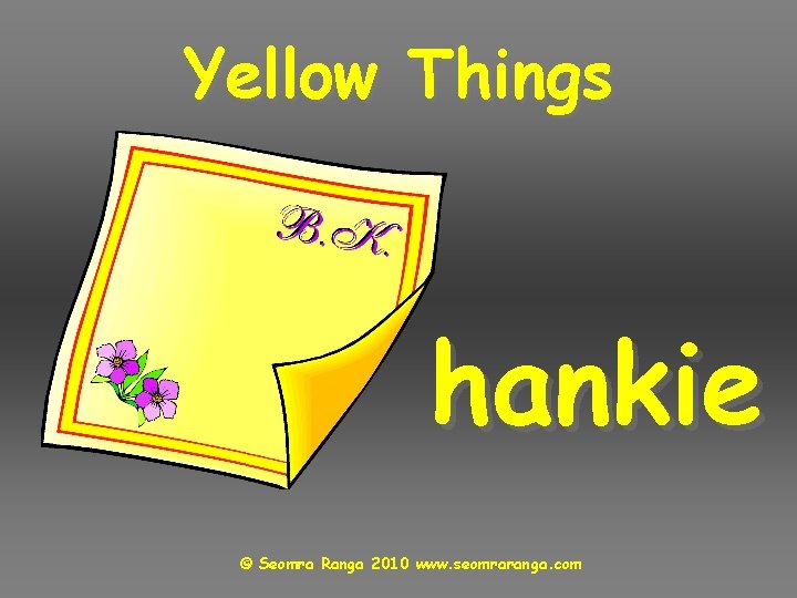 Yellow Things hankie © Seomra Ranga 2010 www. seomraranga. com 