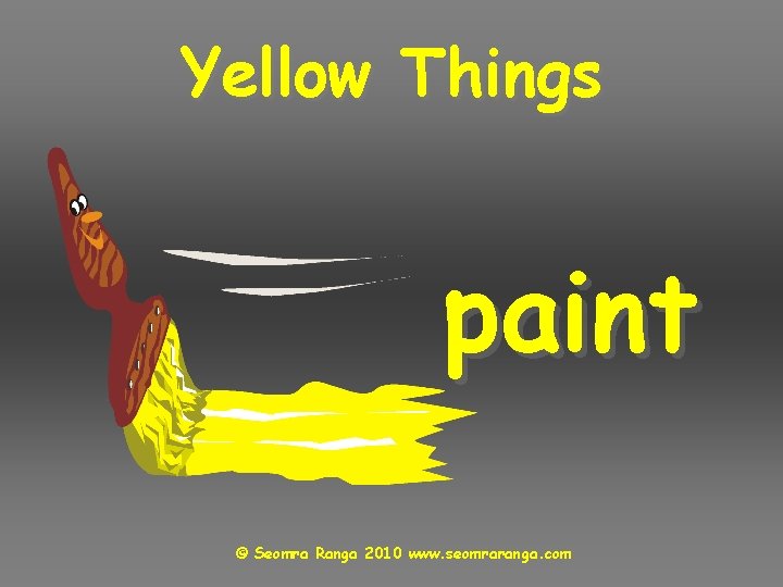 Yellow Things paint © Seomra Ranga 2010 www. seomraranga. com 