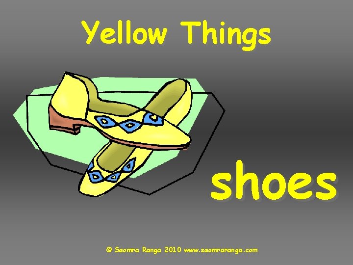 Yellow Things shoes © Seomra Ranga 2010 www. seomraranga. com 