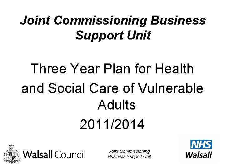 Joint Commissioning Business Support Unit Three Year Plan for Health and Social Care of