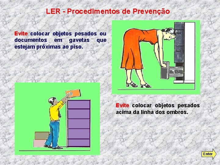 LER - Procedimentos de Prevenção Evite colocar objetos pesados ou documentos em gavetas que