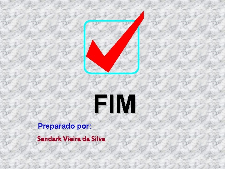 FIM Preparado por: Sandark Vieira da Silva 