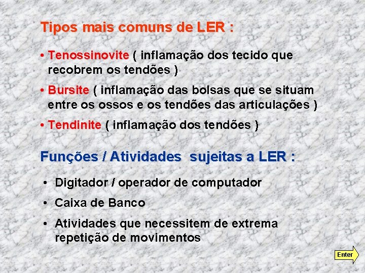 Tipos mais comuns de LER : • Tenossinovite ( inflamação dos tecido que recobrem