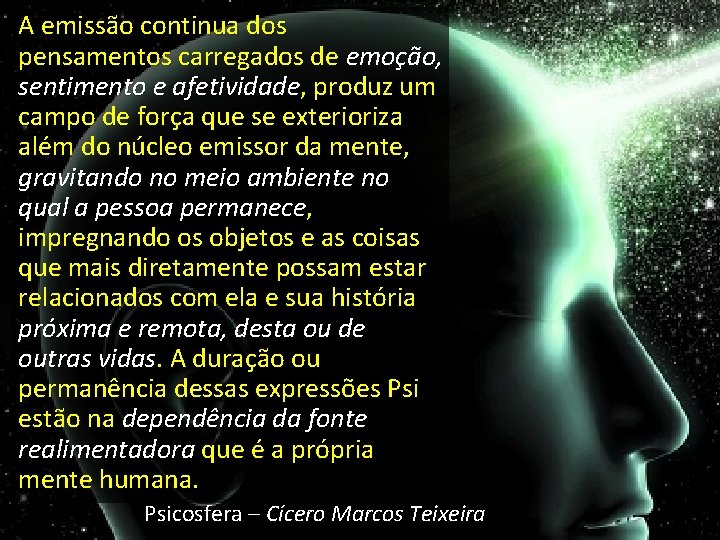 A emissão continua dos pensamentos carregados de emoção, sentimento e afetividade, afetividade produz um