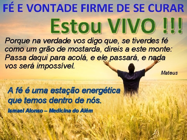 FÉ E VONTADE FIRME DE SE CURAR Estou VIVO !!! Porque na verdade vos