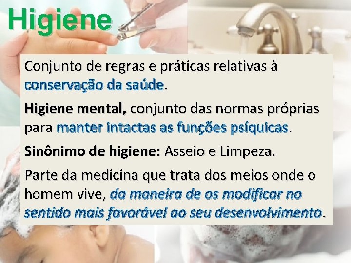 Higiene Conjunto de regras e práticas relativas à conservação da saúde. Higiene mental, conjunto