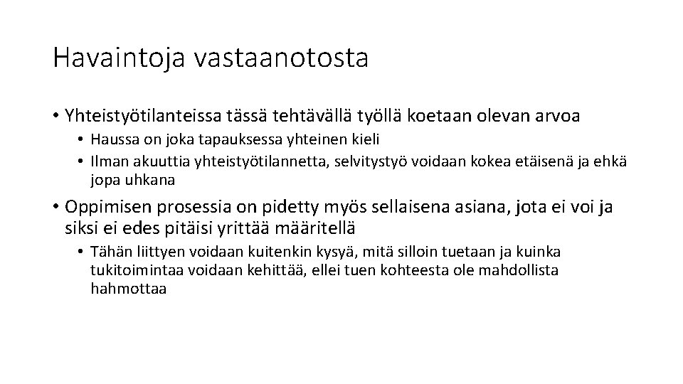 Havaintoja vastaanotosta • Yhteistyötilanteissa tässä tehtävällä työllä koetaan olevan arvoa • Haussa on joka