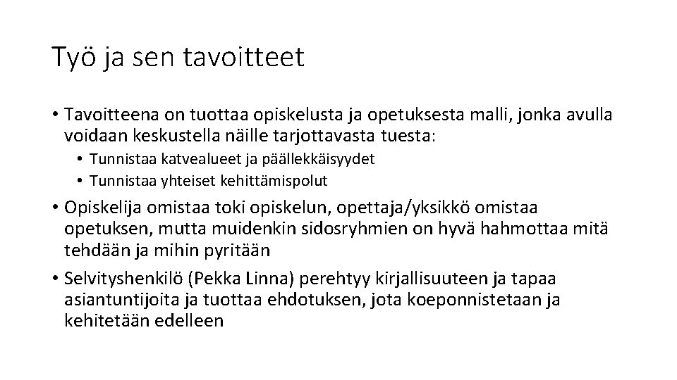 Työ ja sen tavoitteet • Tavoitteena on tuottaa opiskelusta ja opetuksesta malli, jonka avulla Työ ja sen tavoitteet • Tavoitteena on tuottaa opiskelusta ja opetuksesta malli, jonka avulla