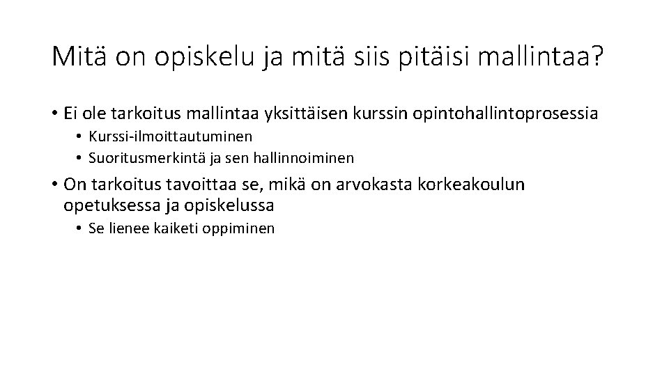 Mitä on opiskelu ja mitä siis pitäisi mallintaa? • Ei ole tarkoitus mallintaa yksittäisen