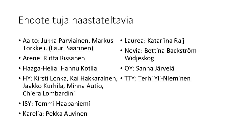 Ehdoteltuja haastateltavia • Aalto: Jukka Parviainen, Markus Torkkeli, (Lauri Saarinen) • Arene: Riitta Rissanen Ehdoteltuja haastateltavia • Aalto: Jukka Parviainen, Markus Torkkeli, (Lauri Saarinen) • Arene: Riitta Rissanen