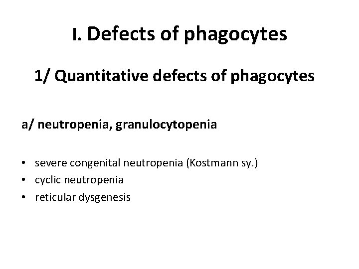 I. Defects of phagocytes 1/ Quantitative defects of phagocytes a/ neutropenia, granulocytopenia • severe