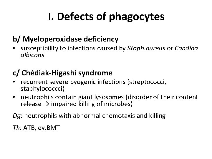 I. Defects of phagocytes b/ Myeloperoxidase deficiency • susceptibility to infections caused by Staph.