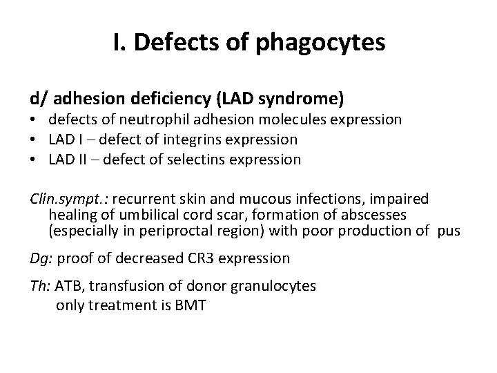 I. Defects of phagocytes d/ adhesion deficiency (LAD syndrome) • defects of neutrophil adhesion