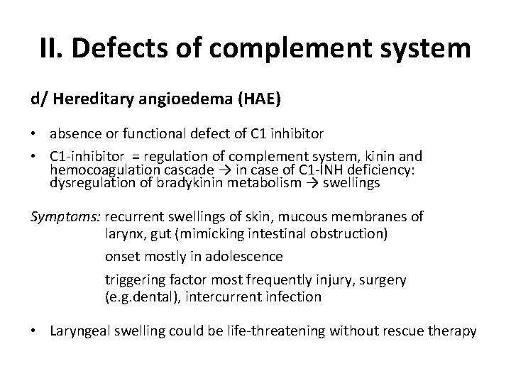 II. Defects of complement system d/ Hereditary angioedema (HAE) • absence or functional defect